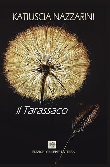 Il tarassaco - Katiuscia Nazzarini - Libro Edizioni Giuseppe Laterza 2025, Terzo millennio | Libraccio.it