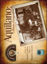 Aquilano album fotografico - M. Cristina Mazzi, Massimo Sperini - Libro Andromeda 2011, Senza radici non si vola | Libraccio.it