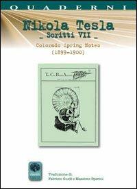 Scritti VII. Vol. 7: Colorado Springs Notes (1899-1900). - Nikola Tesla - Libro Andromeda 2011 | Libraccio.it