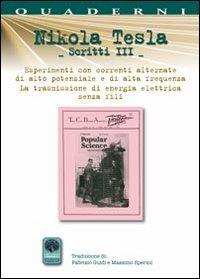 Scritti III. Vol. 3: Esperimenti con correnti alternate di alta frequenza e la trasmissione senza fili. - Nikola Tesla - Libro Andromeda 2012, Quaderni Andromeda | Libraccio.it