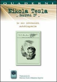 Scritti IV. Vol. 4: Autobiografia. Le mie invenzioni. - Nikola Tesla - Libro Andromeda 2012 | Libraccio.it