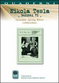 Scritti VI. Vol. 6: Colorado Springs Notes (1899-1900). - Nikola Tesla - Libro Andromeda 2012, Quaderni Andromeda | Libraccio.it