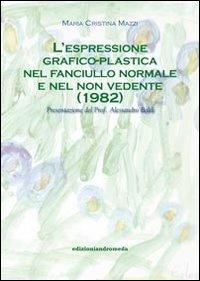 L' espressione grafico-plastica nel fanciullo normale e nel non vedente - M. Cristina Mazzi - Libro Andromeda 2012, Inediti | Libraccio.it