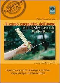 Il corpo energetico dell'uomo e la biosfera secondo Walter Kunnen. L'approccio energetico in biologia e medicina - Walter Kunnen - Libro Andromeda 2012, Reprint | Libraccio.it