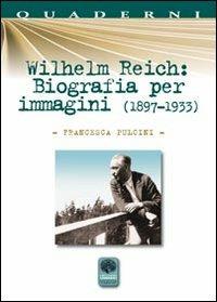 Wilhelm Reich. Biografia per immagini (1897-1933) - Francesca Pulcini - Libro Andromeda 2012, Quaderni Andromeda | Libraccio.it