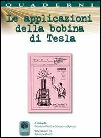 Le applicazioni della bobina di Tesla - Fabrizio Guidi, Massimo Sperini - Libro Andromeda 2012, Quaderni Andromeda | Libraccio.it