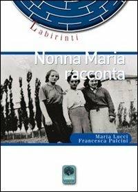 Nonna Maria racconta - Maria Lucci, Francesca Pulcini - Libro Andromeda 2012, Labirinti | Libraccio.it