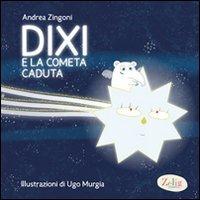 Dixi e la cometa caduta. Ediz. illustrata - Andrea Zingoni - Libro Zelig (Torino) 2011 | Libraccio.it