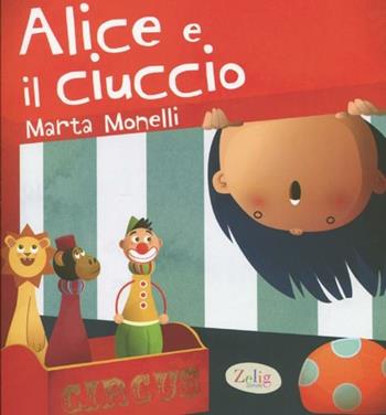 Alice e il ciuccio. Ediz. illustrata - Marta Monelli - Libro Zelig (Torino) 2012 | Libraccio.it