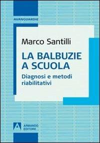 La balbuzie a scuola. Diagnosi e metodi riabilitativi - Marco Santilli - Libro Armando Editore 2011, Avanguardie | Libraccio.it