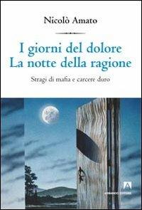 I giorni del dolore. La notte della ragione. Stragi di mafia e carcere duro - Nicolò Amato - Libro Armando Editore 2012, Intersezioni | Libraccio.it
