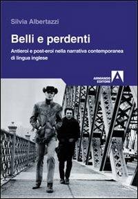 Belli e perdenti. Antieroi e post-eroi nella narrativa contemporanea di lingua inglese - Silvia Albertazzi - Libro Armando Editore 2012, Trame | Libraccio.it