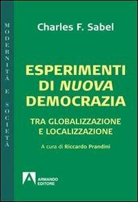 Esperimenti di nuova democrazia. Tra globalizzazione e localizzazione - Charles F. Sabel - Libro Armando Editore 2013, Modernità e società | Libraccio.it