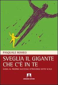 Sveglia il gigante che c'è in te. Guida al proprio successo attraverso sette scale - Pasquale Romeo - Libro Armando Editore 2012, Uroboros | Libraccio.it