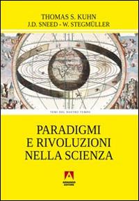 Paradigmi e rivoluzioni nella scienza - Thomas S. Kuhn, Joseph D. Sneed, Wolfgang Stegmüller - Libro Armando Editore 1980, Temi del nostro tempo | Libraccio.it