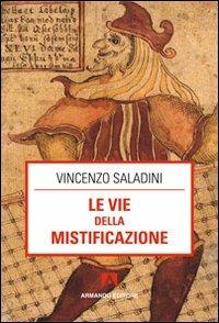 Le vie della mistificazione - Vincenzo Saladini - Libro Armando Editore 2012, Scaffale aperto | Libraccio.it