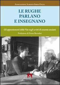 Le rughe parlano ed insegnano. Gli appuntamenti della vita negli scritti di sessanta anziani  - Libro Armando Editore 2012, Vivere meglio da anziani | Libraccio.it