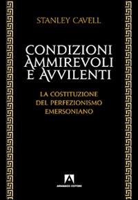 Condizioni ammirevoli e avvilenti. La costituzione del perfezionismo emersoniano - Stanley Cavell - Libro Armando Editore 2014, Filosofia e problemi d'oggi | Libraccio.it