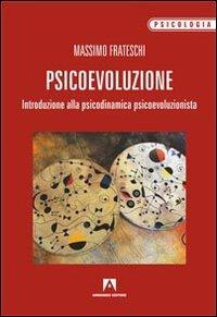 Psicoevoluzione. Introduzione alla psicodinamica psicoevoluzionista - Massimo Frateschi - Libro Armando Editore 2012, Psicologia | Libraccio.it