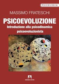 Psicoevoluzione. Introduzione alla psicodinamica psicoevoluzionista - Massimo Frateschi - Libro Armando Editore 2012, Psicologia | Libraccio.it