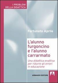 L' alunno furgoncino e l'alunno carrarmato. Una didattica enattiva per ridurre gli errori in educazione - Fortunato Aprile - Libro Armando Editore 2012, I problemi della didattica | Libraccio.it