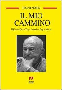 Il mio cammino. Djénane Kareh Tager intervista Edgar Morin - Edgar Morin, Djénane K. Tager - Libro Armando Editore 2013, Temi del nostro tempo | Libraccio.it