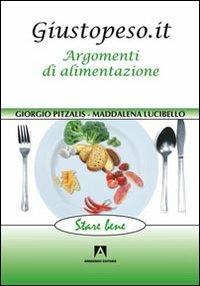 Giustopeso.it. Argomenti di alimentazione - Giorgio Pitzalis, Maddalena Lucibello - Libro Armando Editore 2012, Stare bene | Libraccio.it