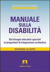 Manuale sulla disabilità. Dai bisogni educativi speciali ai programmi di integrazione scolastica