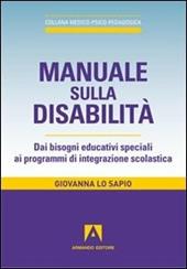 Manuale sulla disabilità. Dai bisogni educativi speciali ai programmi di integrazione scolastica