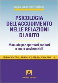 Psicologia dell'accudimento nelle relazioni di aiuto. Manuale per operatori sanitari e socio-assistenziali - Guido Crocetti, Rebecca F. Gerbi, Sofia Tavella - Libro Armando Editore 2012, Medico-psico-pedagogica | Libraccio.it