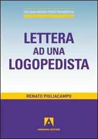Lettera ad una logopedista - Renato Pigliacampo - Libro Armando Editore 2012, Medico-psico-pedagogica | Libraccio.it