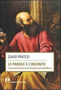 Le parole e l'incanto. I lineamenti testuali del Vangelo secondo MArco - David Pratesi - Libro Armando Editore 2012, Scaffale aperto | Libraccio.it