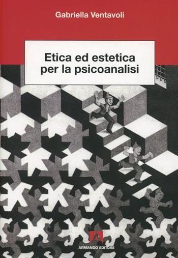 Etica ed estetica per la psicoanalisi - Gabriella Ventavoli - Libro Armando Editore 2013, Scientia | Libraccio.it