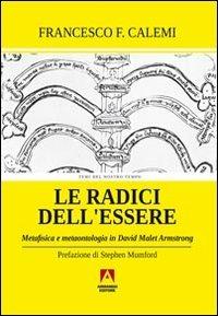 Le radici dell'essere. Metafisica e metaontologia in David Malet Armstrong - Francesco C. Calemi - Libro Armando Editore 2013, Temi del nostro tempo | Libraccio.it