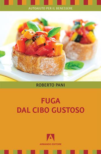Fuga dal cibo gustoso - Roberto Pani - Libro Armando Editore 2019, Autoaiuto per il benessere | Libraccio.it
