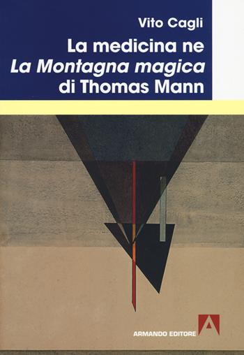 La medicina ne «La montagna magica» di Thomas Mann - Vito Cagli - Libro Armando Editore 2018, Medicina oggi | Libraccio.it