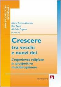Crescere tra vecchi e nuovi dei. L'esperienza religiosa in prospettiva multidisciplinare  - Libro Armando Editore 2012, I problemi dell'educazione | Libraccio.it