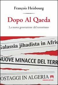 Dopo Al Qaeda. La nuova generazione del terrorismo - François Heisbourg - Libro Armando Editore 2013, Intersezioni | Libraccio.it