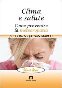 Clima e salute. Come prevenire la metereopatia - Jean-Claude Cohen, Jean-Louis San Marco - Libro Armando Editore 2014, Stare bene | Libraccio.it