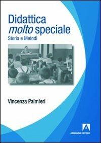 Didattica molto speciale. Storia e metodi - Vincenza Palmieri - Libro Armando Editore 2013, Politiche sociali e dintorni | Libraccio.it