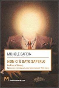 Non ci è dato saperlo. Da Bion a Tolstoj - Michele Bardin - Libro Armando Editore 2013, Scaffale aperto/Psicologia | Libraccio.it