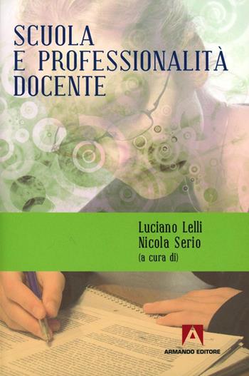 Scuola e professionalità docente - Nicola Serio, Luciano Lelli - Libro Armando Editore 2012 | Libraccio.it