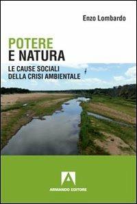 Potere e natura. Le cause sociali della crisi ambientale - Enzo Lombardo - Libro Armando Editore 2012, Scaffale aperto/Sociologia | Libraccio.it