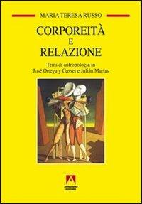 Corporeità e relazione. Temi di antropologia in José Ortega y Gasset e Juliàn Marìas - Maria Teresa Russo - Libro Armando Editore 2012, Temi del nostro tempo | Libraccio.it