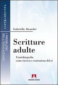 Scritture adulte - Gabriella Aleandri - Libro Armando Editore 2012, Educazione | Libraccio.it