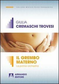 Il grembo materno. La prima orchestra - Giulia Trovesi Cremaschi - Libro Armando Editore 2013, Medico-psico-pedagogica | Libraccio.it