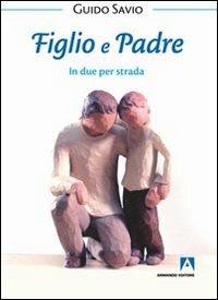 Figlio e padre. In due per strada - Guido Savio - Libro Armando Editore 2013, Bambini e genitori | Libraccio.it