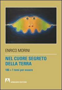 Nel cuore segreto della terra. 186 + 1 temi per essere - Enrico Morini - Libro Armando Editore 2013, Scaffale aperto | Libraccio.it