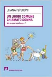 Un luogo comune chiamato donna. Ma se così non fosse... ?