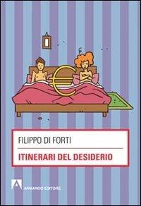 Itinerari del desiderio - Filippo Di Forti - Libro Armando Editore 2013, Scaffale aperto/Psicologia | Libraccio.it